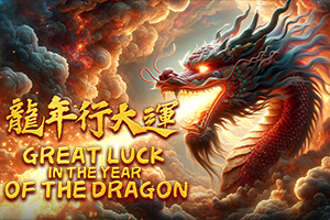 GREAT LUCK IN THE YEAR OF THE DRAGON