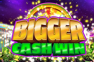 Bigger Cash Win